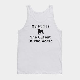 My Pug Dog Is The Cutest In The World Tank Top